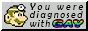 You were diagnosed with GAY (rainbow)